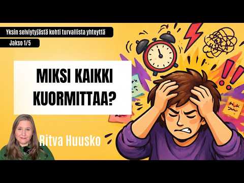 Thumbnail for Miksi kaikki kuormittaa? Yksin selviytyjästä kohti turvallista yhteyttä -sarjan 1/5 osa by Ritva Huusko