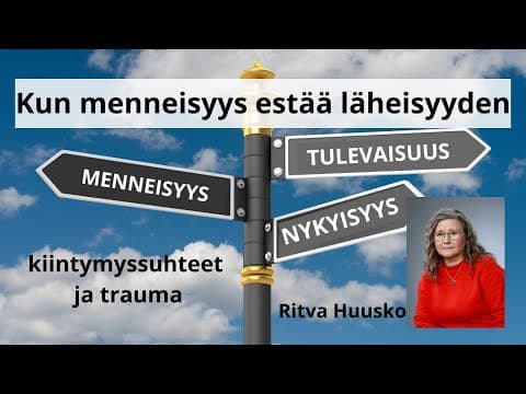 Thumbnail for Kun menneisyys estää läheisyyden – kiintymyssuhteet ja trauma by Ritva Huusko