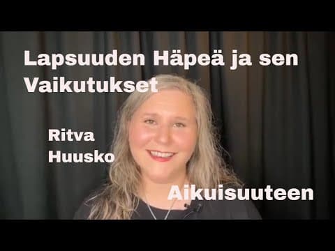 Thumbnail for Lapsuuden Häpeä ja Sen Vaikutukset Aikuisuuteen by Ritva Huusko
