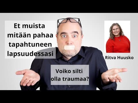 Thumbnail for Et muista mitään pahaa tapahtuneen lapsuudessasi - Voiko silti olla traumaa? by Ritva Huusko