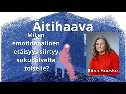 Thumbnail for Äitihaava: Miten emotionaalinen etäisyys siirtyy sukupolvelta toiselle? by Ritva Huusko